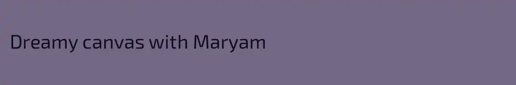 Dreamy canvas with Maryam 
